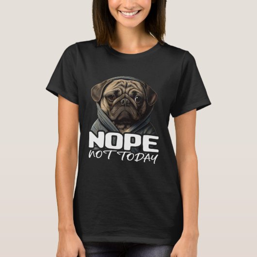 Funny Nope Not Today Pug I Lazy Pug Nope 1 T-shirt (Voorkant)
