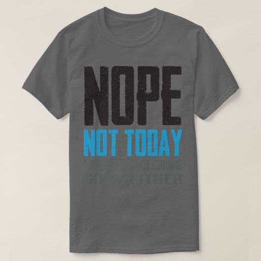 Funny Nope vandaag ziet er niet goed uit. T-shirt (Design voorkant)
