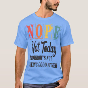 Funny Nope ziet er vandaag niet uit T-shirt