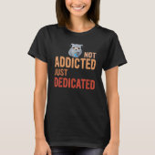 Funny Not addicted just dedicated,Coffee Lover ,Cu T-shirt (Voorkant)