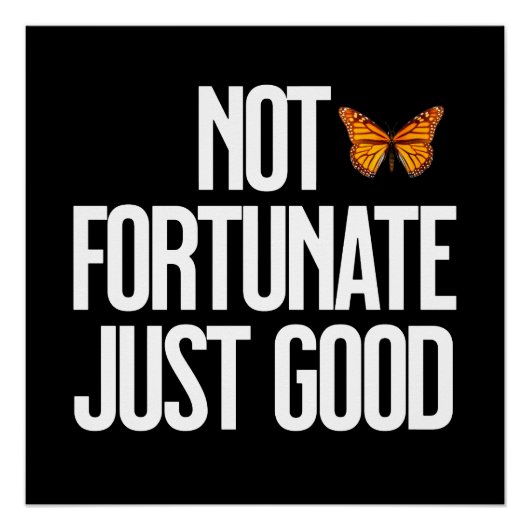 Funny Not Fortunate Just Good Monarch Butterfly Perfect Poster (Voorkant)