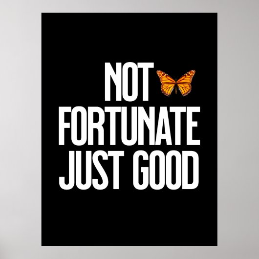 Funny Not Fortunate Just Good Monarch Butterfly Poster (Voorkant)