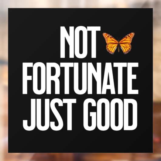 Funny Not Fortunate Just Good Monarch Butterfly Raamsticker (Vel 2)