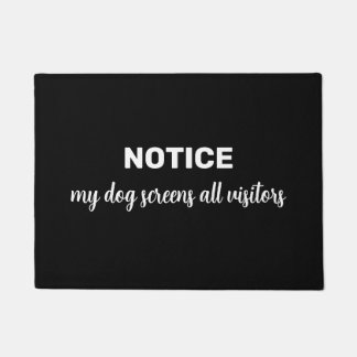 Funny "NOTICE my dog screens all visitors" Deurmat