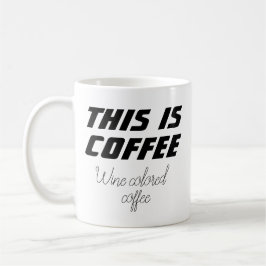 Funny Novelty DIT IS COFFEE WINE COLORED COFFEE Koffiemok