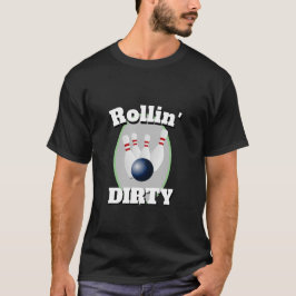 Funny Novelty Sports Bowling ROLLIN' DIRTY T-shirt