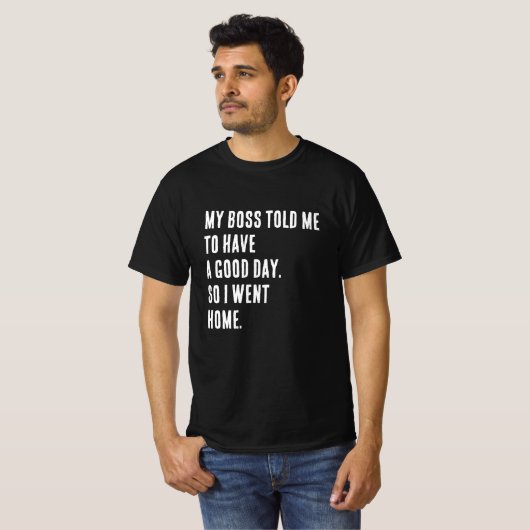 Funny Novelty T-Shirt "MY BOSS TOLD ME" (Voorkant volledig)