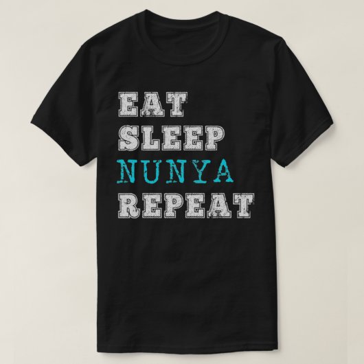 Funny Nunya Eat Sleep Geen van uw bedrijf meer T-shirt (Design voorkant)
