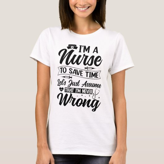 Funny Nurse I'm Never Wrong Save Time Quote T-shirt (Voorkant)