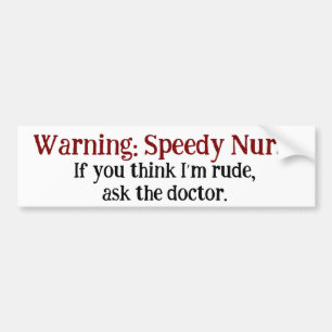Funny Nurse Warning Speedy Nurse Rude Humor Bumpersticker