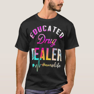 Funny Nurse Week Educated Drug Dealer NurseLife He T-shirt