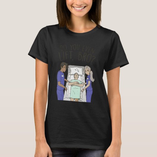 Funny Nursing - Do You Even Lift Bro, Sarcastic Nu T-shirt (Voorkant)