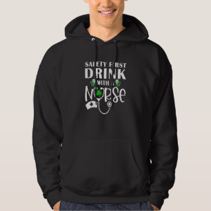 Funny Nursing Safetyfirst Drink with a Nurse Stpat Hoodie