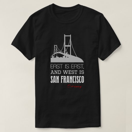 Funny O.Henry quote, East, West, San Francisco T-shirt (Design voorkant)