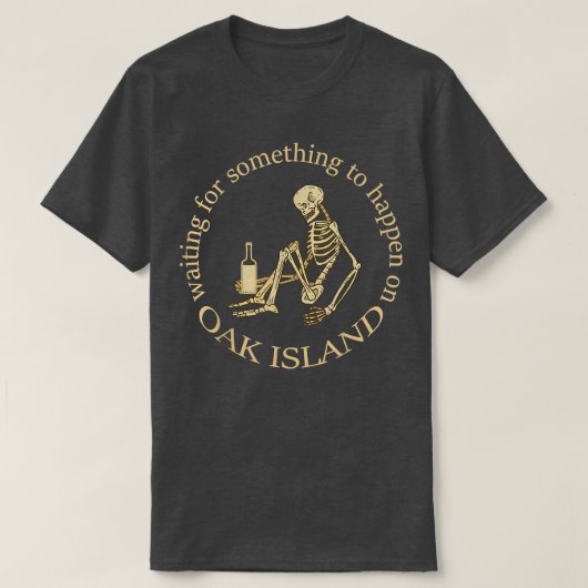 Funny Oak Island wacht op iets T-shirt (Design voorkant)