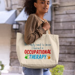 Funny Occupational Therapist Het enige wat ik nodi Grote Tote Bag<br><div class="desc">Ik moet alleen maar weten dat ik geleerd heb in de beroepsmatige therapie. Een schattig OT cadeau voor je favoriete professionele therapeut voor kinderen.  rood,  groen,  en blauw met de handdrukken van het kind.</div>