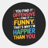 Funny Offensive Humor Sarcastic Happy Feeling Quot Ronde Sticker (Voorkant)