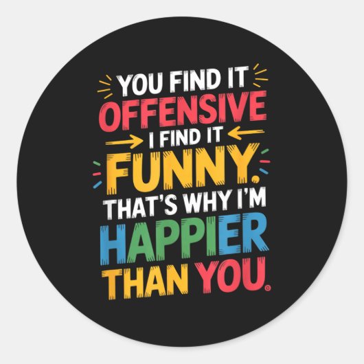 Funny Offensive Humor Sarcastic Happy Feeling Quot Ronde Sticker (Voorkant)
