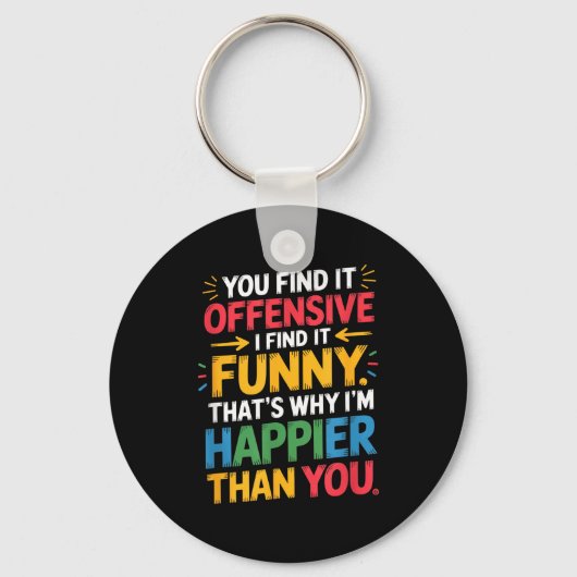Funny Offensive Humor Sarcastic Happy Feeling Quot Sleutelhanger (Voorkant)