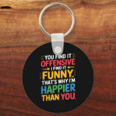Funny Offensive Humor Sarcastic Happy Feeling Quot Sleutelhanger (Voorkant)