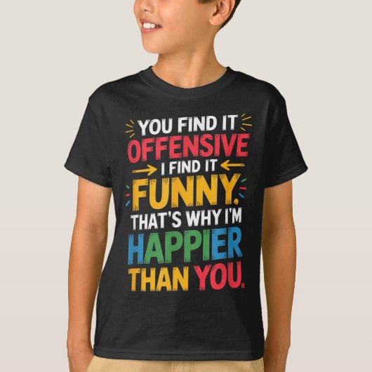 Funny Offensive Humor Sarcastic Happy Feeling Quot T-shirt (Voorkant)