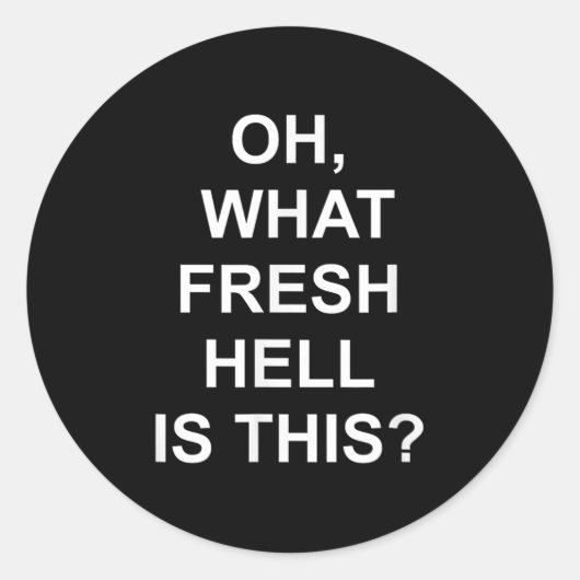 Funny, Oh What Fresh Hell Is This, Joke Sarcastic Ronde Sticker (Voorkant)