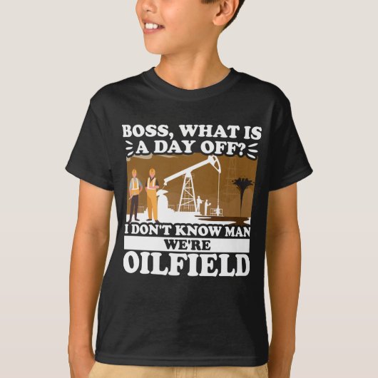 Funny Oilfield Worker Roughneck Boss, wat een T-shirt (Voorkant)