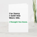 Funny Old Age Birthday Card Kaart<br><div class="desc">"Het spijt me dat ik zei dat je oud was...  Ik dacht dat je 'Grappig verjaardagskaart' kende voor hem of haar met een eenvoudig ontwerp dat kan worden gepersonaliseerd en aangepast.</div>