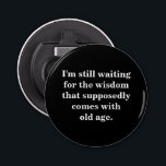 Funny Old Age Quote on Black Button Flesopener<br><div class="desc">Een grappig citaat op zwart voor ouderdom op zwarte achtergrond. De achtergrondkleur kan worden gewijzigd. Het citaat is editable.</div>