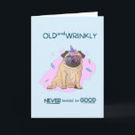 Funny Old and Wrinkly Pug Birthday Card Kaart<br><div class="desc">Funny Pug Birthday Kaart "Old and Wrinkly Nooit zag er zo goed uit" Inside: Happy Birthday</div>