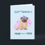 Funny Old and Wrinkly Pug Birthday Card Kaart<br><div class="desc">Funny Pug Birthday Kaart "Old and Wrinkly Nooit zag er zo goed uit" Inside: Happy Birthday</div>