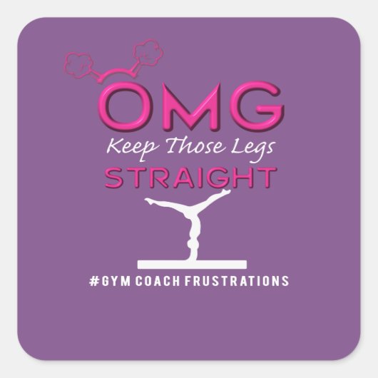 Funny OMG Keep those Gymnastics Legs Straight Vierkante Sticker (Voorkant)