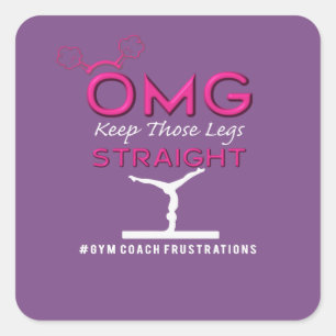 Funny OMG Keep those Gymnastics Legs Straight Vierkante Sticker