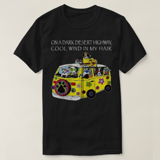 Funny on a Dark Desert Highway Dog Feel Cool Wind T-shirt (Design voorkant)