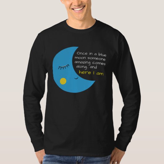 Funny Once in a Blue Moon Someone Amazing T-shirt (Voorkant)