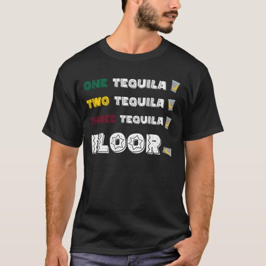 Funny One Tequila Two Tequila Three Tequila Floor T-shirt (Voorkant)