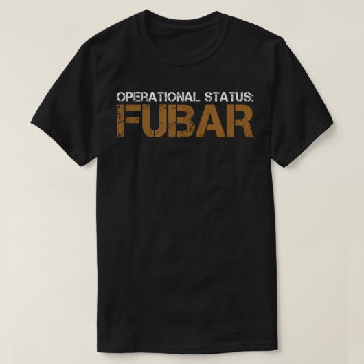 Funny Operational Status Militaire Humor FUBAR T-shirt (Design voorkant)