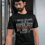 Funny Ophthalmology Opticiste T-shirt<br><div class="desc">Ik heb nooit gedroomd dat ik een supersexy Oftalmoloog zou zijn,  maar hier doe ik het.</div>