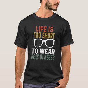 Funny Optometrist Eyeglassen leven te kort voor UG T-shirt