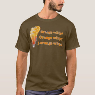 Funny Orange Whip Orange Whip 3 Orange Whips T-shirt