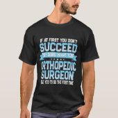 Funny Orthopedic Surgeon Quote T-shirt (Voorkant)