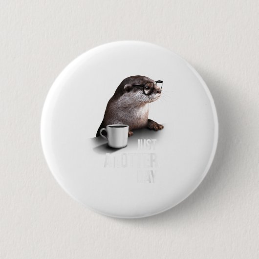 Funny Otter - Just Anotter Day For Otter Lover Ronde Button 5,7 Cm (Voorkant)