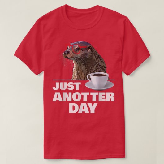 Funny Otter Just Anotter Day Otters Lover Otter Co T-shirt (Design voorkant)