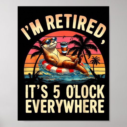 Funny Otter Retirement Its 5 Oclock Everywhere  Poster (Voorkant)