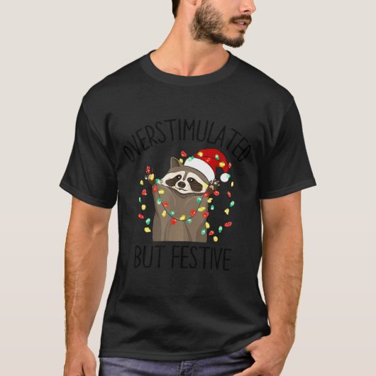Funny Overstimulated But Festive Raccoon Christmas T-shirt (Voorkant)