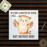 Funny Owl Pun | Sarcasm Magneet<br><div class="desc">Het is geen kwestie van wanneer ik dood,  maar eerder van HOO. Hilarious fridge magnets die waarschuwen voor de dreigende doom van degenen die je durven oversteken. Cute baby owl geeft het bericht luid en duidelijk. Mogen ze allemaal van je af gaan totdat de koffie is gedronken.</div>