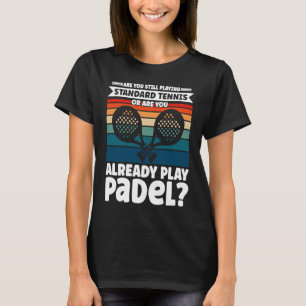 Funny Padel Tennis Gezegde ben je al aan het spele T-shirt