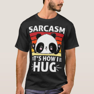 Funny Panda Sarcasm It's How I Hug For Panda Lover T-shirt