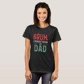 Funny Papa Bruh Voorheen bekend als Dad Fatheru201 T-shirt (Voorkant volledig)