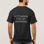 Funny Pardon Quote op de achterkant T-shirt<br><div class="desc">Een grappig citaat dat probeert een verdediging te bieden omdat je ongecontroleerd blijft. De tekst is gedrukt op de achterkant van dit shirt slechts.</div>